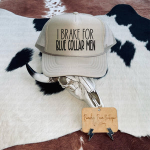 I Brake For Blue Collar Men Foam Trucker Hat